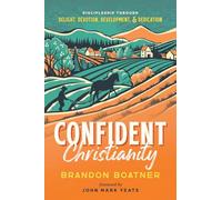 Confident Christianity: Discipleship through Delight, Devotion, Development, and Dedication