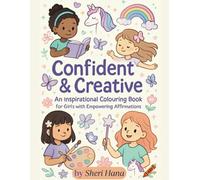 Confident & Creative: An Inspirational Colouring Book for Girls with Empowering Affirmations