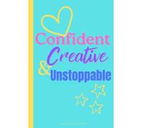 Confident, Creative & Unstoppable: A Daily Journal for Ambitious Girls.