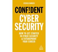 Confident Cyber Security: How to Get Started in Cyber Security and Futureproof Your Career (Confident Series)