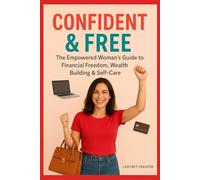 Confident & Free: The Empowered Woman’s Guide to Financial Freedom, Wealth Building & Self-Care (Smart Woman Series - Easy Life)
