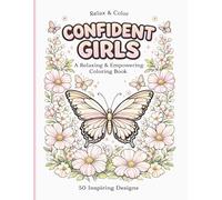 Confident Girls Coloring Book: A Relaxing & Empowering Coloring Book for Women and Teens | Bold & Easy Designs with Inspirational Quotes, Flowers & Butterflies for Stress Relief and Self-Love