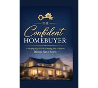 Confident Homebuyer: A Step-by-Step Guide to Buying Your First Home
