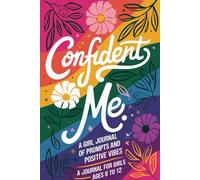 Confident Me A Girl Journal of Prompts and Positive Vibes A Journal for Girls Ages 8 To 12: Build Confidence and Self-Love