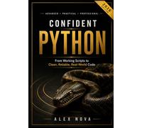 Confident Python: From Working Scripts to Clean, Reliable, Real-World Code (The Python Hero Series)