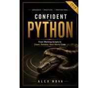 Confident Python: From Working Scripts to Clean, Reliable, Real-World Code (The Python Hero Series)