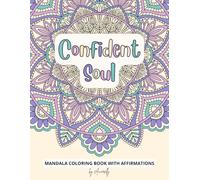Confident Soul: A Mandala Coloring Book with Positive Affirmations for Adults: 50 Coloring Pages to Reduce Stress, and Boost Self-Love Through Art and Mindfulness