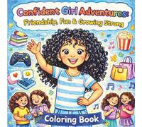 Confident Tween Girl Adventures - Friendship, Fun & Growing Up: Positive Affirmations, Friendship Fun & Everyday Adventures for Creative Kids Age 6-10