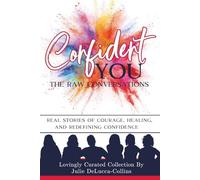 Confident You - The Raw Conversations: Real Stories of Courage, Healing, and Redefining Confidence