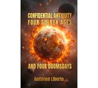 Confidential Antiquity: Four Golden Ages and Four Doomsdays (The Secret Books)