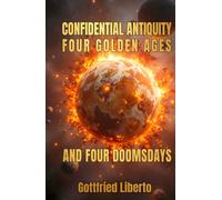 Confidential Antiquity: Four Golden Ages and Four Doomsdays (The Secret Books)