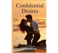 Confidential Desires: An Erotic BDSM Romance Novel of Obedience, Office Power Play, Dominant Boss and Submissive Assistant in a Dark, Slow-Burn Corporate Love Story