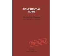 Confidential Guide - How to Get Promoted: Funny Office Notebook by Eliminating the Competition: Humorous Corporate Journal for Ruthless Managers and ... | 100 Pages with Sarcastic Career Tips