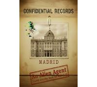 Confidential Records Madrid: An Alien Agent Travel Activity Book for Kids 7-12 (Confidential Records: Top-Secret Earth Data Missions and Travel Activities for Young Agents)