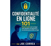 Confidentialité en ligne 101: Étapes simples pour protéger votre identité, vos appareils et vos données personnelles en ligne: 2 (Académie Du Bouclier Cybernétique)