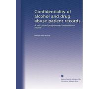 Confidentiality of alcohol and drug abuse patient records: A self-paced programmed instructional course