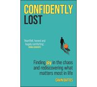 Confidently Lost: Finding Joy in the Chaos and Rediscovering What Matters Most in Life
