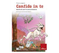 Confido in te. Storie di cani in cerca d’amore