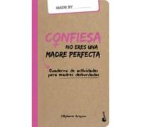 Confiesa: No Eres Una Madre Perfecta
