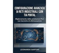 Configurazione avanzata di reti industriali con TIA Portal: Guida completa alla progettazione e ottimizzazione di sistemi PLC industriali