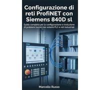 Configurazione di reti ProfiNET con Siemens 840D sl: Guida completa per la configurazione e risoluzione di problemi tecnici nei sistemi PLC e reti industriali