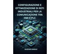 Configurazione e ottimizzazione di reti industriali per la comunicazione tra HMI e PLC: Guida completa alla configurazione e ottimizzazione di HMI e PLC per l'automazione industriale