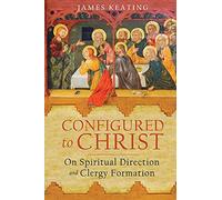 Configured to Christ: Sobre la dirección espiritual y la formación del clero