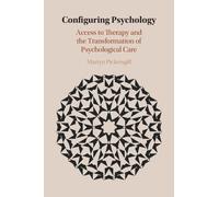 Configuring Psychology: Access to Therapy and the Transformation of Psychological Care