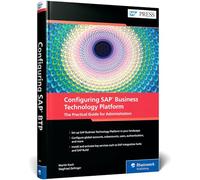 Configuring SAP Business Technology Platform: The Practical Guide for Administrators