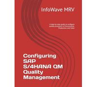 Configuring SAP S/4HANA QM Quality Management: A step-by-step guide to configure quality processes in Procurement, Production, and Sales (SAP S/4HANA Configurations)