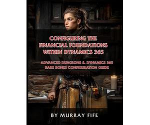 Configuring the Financial Foundations within Dynamics 365: An Advanced Dungeons & Dynamics 365 Bare Bones Configuration Guide