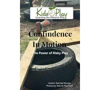 Confindence in Motion: The Power of Risky Play (Kids At Play)