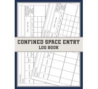 Confined Space Entry Log Book: For Site Engineers, Safety Officers, and Contractors to Record and Verify Confined Space Activities on Site