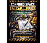 Confined Space Entry Log Book: Official OSHA 29 CFR 1910.146 Compliant Safety Permit Record: Professional Gas Testing & Atmospheric Monitoring ... Checklist & Permit Closure. Industrial Grade