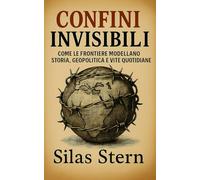 Confini Invisibili: Come le frontiere modellano storia, geopolitica e vite quotidiane
