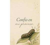 Confío en mi proceso: Libreta de notas para escribir, crecer y recordar que cada etapa tiene su propósito.