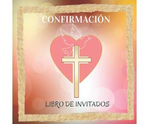Confirmación. Libro de Invitados: Un Recuerdo Especial Para una Niña que Celebra el Sacramento de la Confirmación.