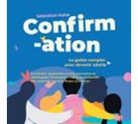 Confirmation - Le guide complet pour devenir adulte : Comment apprendre à vous connaître et développer votre personnalité pour réaliser vos objectifs et rêves étape par étape