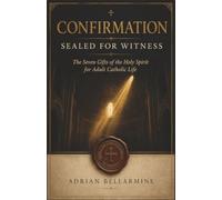Confirmation: Sealed for Witness: The Seven Gifts of the Holy Spirit and the Call to Catholic Discipleship