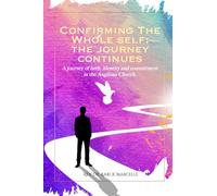 Confirming The Whole Self: The Journey Continues: A journey of faith, identity and commitment in the Anglican Church.