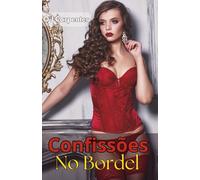 Confissões No Bordel: Memórias Eróticas Entre Desejos e Perdições