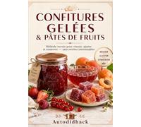 Confitures, gelées et pâtes de fruit: Méthode terrain pour réussir, ajuster et conserver - sans recettes interminables