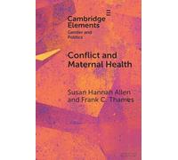Conflict and Maternal Health: Linking the Gendered Causes and Gendered Consequences of War (Elements in Gender and Politics)