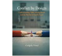 Conflict by Design: Understanding Child Arrangements and the Reality of Family Court