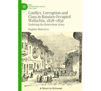 Conflict, Corruption and Class in Russian-Occupied Wallachia, 1828-1836: Enduring the Benevolent Army (War, Culture and Society, 1750-1850)