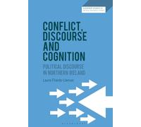 Conflict, Discourse and Cognition: Political Discourse in Northern Ireland (Bloomsbury Advances in Critical Discourse Studies)