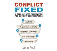 Conflict Fixed: A step-by-step framework for difficult conversations