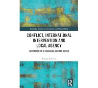 Conflict, International Intervention and Local Agency: Education in a Changing Global Order (Routledge Studies in Intervention and Statebuilding)