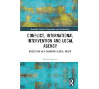 Conflict, International Intervention and Local Agency: Education in a Changing Global Order (Routledge Studies in Intervention and Statebuilding)
