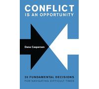 Conflict Is an Opportunity: Twenty Fundamental Decisions for Navigating Difficult Times